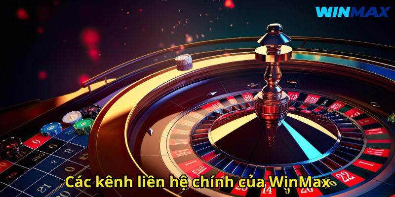 Liên Hệ WinMax Hỗ Trợ Khách Hàng Chuyên Nghiệp Và Nhanh Chóng 2 Các kênh liên hệ chính của WinMax