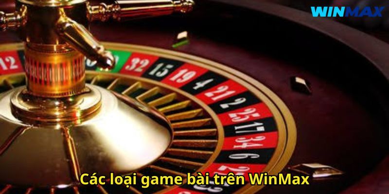 Game Bài WinMax: Sảnh Giải Trí Đỉnh Cao Cho Dân Cá Cược 2 Các loại game bài trên WinMax