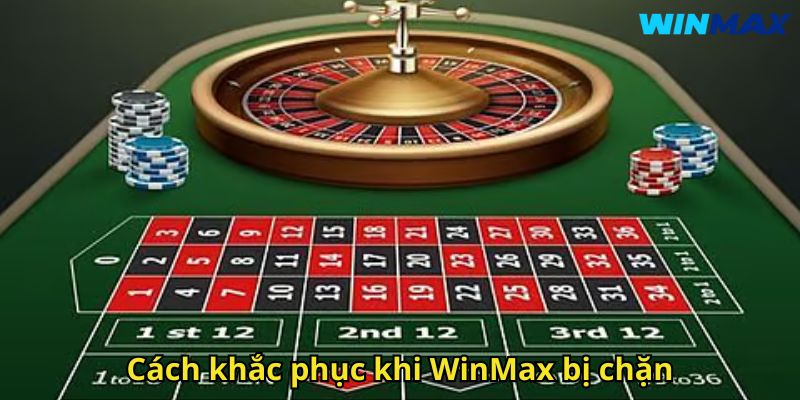Link Vào WinMax: Hướng Dẫn Truy Cập Nhà Cái Uy Tín 3 Cách khắc phục khi WinMax bị chặn