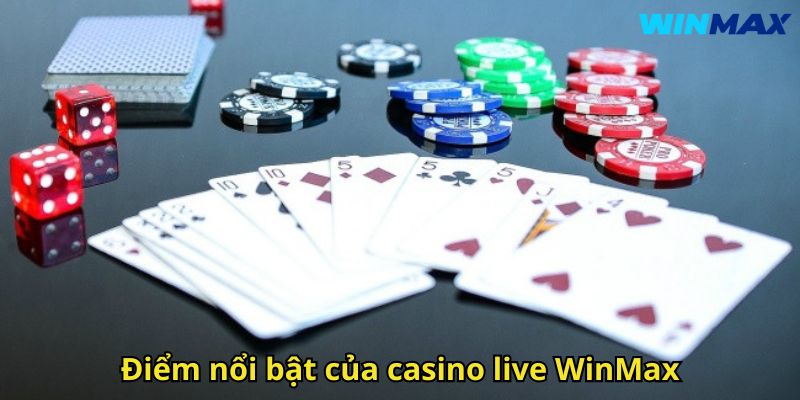 Casino live WinMax – Sòng bài trực tuyến chuẩn quốc tế 2 Điểm nổi bật của casino live WinMax
