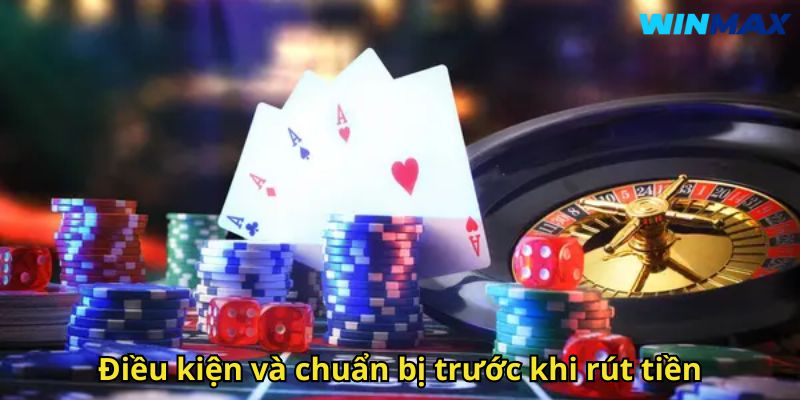 Rút Tiền WinMax Nhanh Chóng An Toàn Cho Người Chơi 2 Điều kiện và chuẩn bị trước khi rút tiền