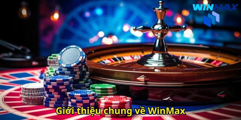 Giới Thiệu WinMax Nhà Cái Cá Cược Trực Tuyến Uy Tín 1 Giới thiệu chung về WinMax