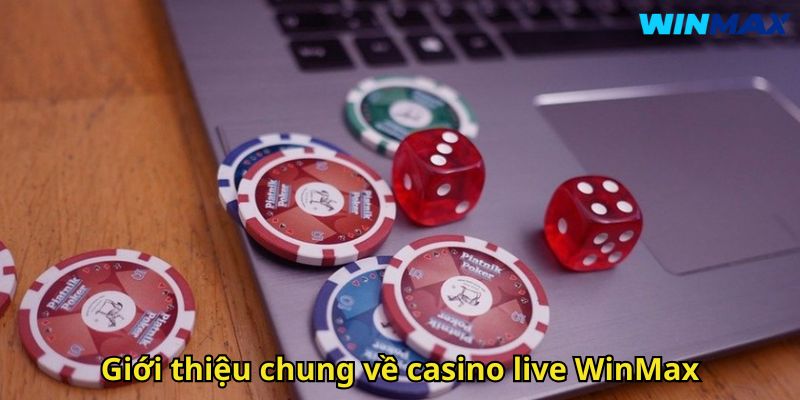 Casino live WinMax – Sòng bài trực tuyến chuẩn quốc tế 1 Giới thiệu chung về casino live WinMax