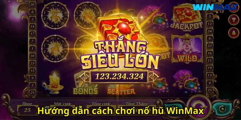 Nổ Hũ WinMax – Trải Nghiệm Đỉnh Cao Jackpot 3 Hướng dẫn cách chơi nổ hũ WinMax