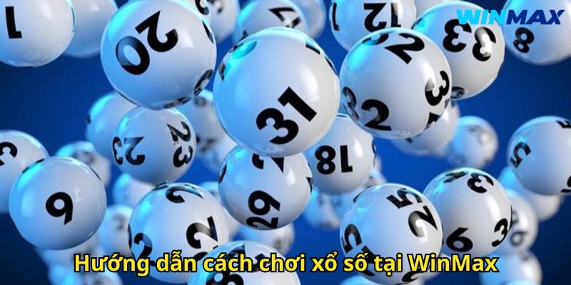 Xổ Số WinMax – Sân Chơi Quay Thưởng Uy Tín Hàng Đầu 3 Hướng dẫn cách chơi xổ số tại WinMax