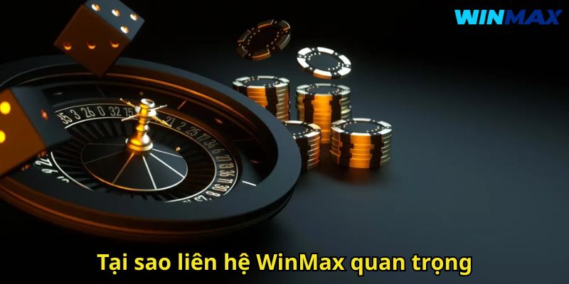 Liên Hệ WinMax Hỗ Trợ Khách Hàng Chuyên Nghiệp Và Nhanh Chóng 1 Tại sao liên hệ WinMax quan trọng