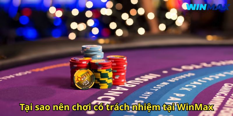Chơi Có Trách Nhiệm WinMax: Hướng Dẫn Toàn Diện Cho Người Chơi 2 Tại sao nên chơi có trách nhiệm tại WinMax
