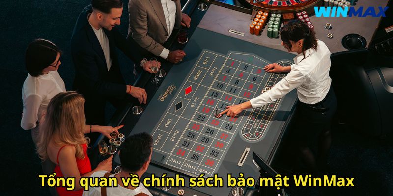 Chính Sách Bảo Mật WinMax: Cam Kết Bảo Vệ Thông Tin Người Dùng 1 Tổng quan về chính sách bảo mật WinMax
