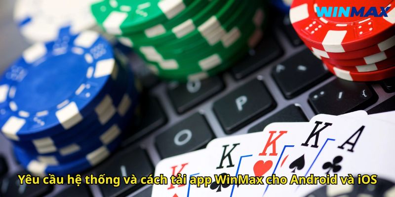 Tải App WinMax: Hướng Dẫn Chi Tiết Và Lợi Ích Khi Sử Dụng 3 Yêu cầu hệ thống và cách tải app WinMax cho Android và iOS