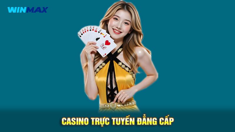 WinMax - Nhà Cái Uy Tín Hàng Đầu, Đẳng Cấp Quốc Tế 2 Casino trực tuyến đẳng cấp